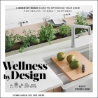 Wellness by Design: A Room-By-Room Guide to Optimizing Your Home for Health, Fitness, and Happiness By Jamie Gold, Vivienne Leheny (Read by) Cover Image