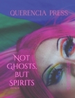 Not Ghosts, But Spirits III: art from the women's, queer, trans, & enby communities Cover Image