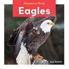 Eagles (Awesome Birds) By Leo Statts Cover Image