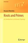 Knots and Primes: An Introduction to Arithmetic Topology (Universitext) Cover Image