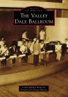 The Valley Dale Ballroom By Landa Masdea Brunetto, Deana Martin (Foreword by) Cover Image