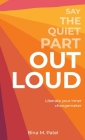 Say The Quiet Part Out Loud By Bina M. Patel Cover Image
