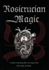 Rosicrucian Magic: A Reader on Becoming Alike to the Angelic Mind Cover Image