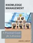 Knowledge Management: A Practical Guide for Librarians (Practical Guides for Librarians #73) By Jennifer A. Bartlett Cover Image