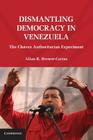 Dismantling Democracy in Venezuela: The Chávez Authoritarian Experiment By Allan R. Brewer-Carías Cover Image