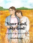 Your God, My God: A Study of the Book of Ruth By Kristi Briggs Cover Image