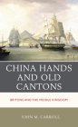 China Hands and Old Cantons: Britons and the Middle Kingdom Cover Image