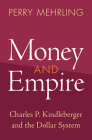 Money and Empire: Charles P. Kindleberger and the Dollar System By Perry Mehrling Cover Image