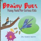 Brainy Bugs: Funny Facts for Curious Kids By Karen Louise Smith, Karen Louise Smith (Illustrator) Cover Image