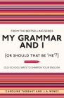 My Grammar and I (Or Should That Be 'Me'?): Old-School Ways to Sharpen Your English By Caroline Taggart, J. A. Wines Cover Image