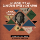 The Daring Life and Dangerous Times of Eve Adams By Jonathan Ned Katz, Romy Nordlinger (Read by) Cover Image