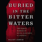 Buried in the Bitter Waters: The Hidden History of Racial Cleansing in America By Elliot Jaspin, Don Leslie (Read by) Cover Image