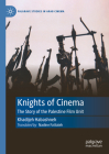 Knights of Cinema: The Story of the Palestine Film Unit (Palgrave Studies in Arab Cinema) Cover Image