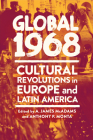 Global 1968: Cultural Revolutions in Europe and Latin America By A. James McAdams (Editor), Anthony P. Monta (Editor) Cover Image