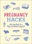Pregnancy Hacks: 350+ Easy Hacks for a Happy and Healthy Pregnancy! By Amanda Shapin Michelson Cover Image