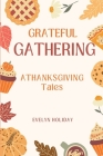 Grateful Gathering: Thanksgiving Tales By Evelyn Holiday Cover Image