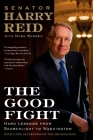 The Good Fight: Hard Lessons from Searchlight to Washington By Harry Reid, Mark Warren Cover Image