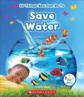 10 Things You Can Do To Save Water (Rookie Star: Make a Difference) By Jenny Mason Cover Image