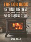 The Log Book: Getting the Best from Your Woodburning Stove By Will Rolls Cover Image