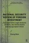 National Security Review of Foreign Investment: A Comparative Legal Analysis of China, the United States and the European Union (Rule of Law in China and Comparative Perspectives) By Cheng Bian Cover Image