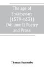 The age of Shakespeare (1579-1631) (Volume I) Poetry and Prose Cover Image