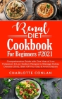 Renal Diet Cookbook for Beginners #2021: Comprehensive Guide With One Year of Low Potassium & Low Sodium Recipes to Manage Kidney Disease (Ckd), Start By Charlotte Conlan Cover Image