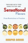 From Restrictions to Freedom: Thriving with Food Sensitivities and Sensational Flavors By Harper Baker Cover Image