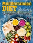 Mediterranean Diet Cookbook: The Complete Mediterranean Cookbook for Beginners with Easy and Flavorful Recipes for Healthy Living Cover Image