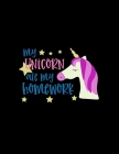 My Unicorn Ate My Homework: Weekly Homework Tracking Notebook and Monthly Calendar, Write and Check Off Assignments Elementary School By CLD Homework Trackers Cover Image