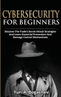 Cybersecurity For Beginners: Discover the Trade's Secret Attack Strategies And Learn Essential Prevention And Damage Control Mechanism By Yuri a. Bogachev Cover Image