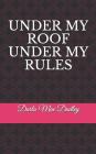 Under My Roof Under My Rules By Darla Mae Dudley Cover Image