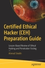 Certified Ethical Hacker (Ceh) Preparation Guide: Lesson-Based Review of Ethical Hacking and Penetration Testing Cover Image