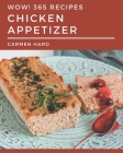 Wow! 365 Chicken Appetizer Recipes: The Highest Rated Chicken Appetizer Cookbook You Should Read By Carmen Haro Cover Image