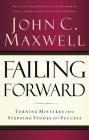 Failing Forward: Turning Mistakes Into Stepping Stones for Success By John C. Maxwell Cover Image