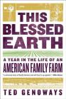 This Blessed Earth: A Year in the Life of an American Family Farm By Ted Genoways Cover Image