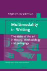 Multimodality in Writing: The State of the Art in Theory, Methodology and Pedagogy (Studies in Writing #30) By Arlene Archer (Editor), Esther Breuer (Editor) Cover Image