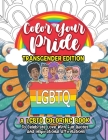 Color Your Pride Transgender Edition: A Coloring Book To Celebrate Love With Fun Quotes And Inspirational Affirmations By Amelia Middleton Cover Image