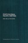 Postcolonial Pacific Writing: Representations of the Body (Routledge Research in Postcolonial Literatures) By Michelle Keown Cover Image