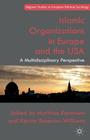Islamic Organizations in Europe and the USA: A Multidisciplinary Perspective (Palgrave Studies in European Political Sociology) By M. Kortmann (Editor), K. Rosenow-Williams (Editor) Cover Image
