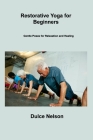 Restorative Yoga for Beginners: Gentle Poses for Relaxation and Healing Cover Image