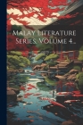 Malay Literature Series, Volume 4... By Anonymous Cover Image