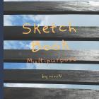 Sketch Book: Multipurpose By Nini N Cover Image
