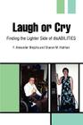 Laugh or Cry: Finding the Lighter Side of disABILITIES By F. Alexander Brejcha, Sharon Hulihan (With) Cover Image