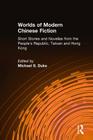 Worlds of Modern Chinese Fiction: Short Stories and Novellas from the People's Republic, Taiwan and Hong Kong Cover Image