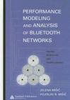 Performance Modeling and Analysis of Bluetooth Networks: Polling, Scheduling, and Traffic Control By Jelena Misic, Vojislav B. Misic Cover Image