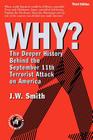 WHY? The Deeper History Behind the September 11th Terrorist Attack on America -- 3rd Edition pbk By Jw Smith Cover Image