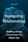 Navigating Relationships: Building Strong Connections in a Digital Age Cover Image