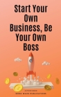 Start Your Own Business, Be Your Own Boss By Book Wave Publications Cover Image