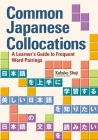 Common Japanese Collocations: A Learner's Guide to Frequent Word Pairings Cover Image