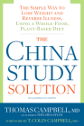 The China Study Solution: The Simple Way to Lose Weight and Reverse Illness, Using a Whole-Food, Plant-Based Diet By Thomas Campbell, T. Colin Campbell, Ph.D. (Foreword by) Cover Image